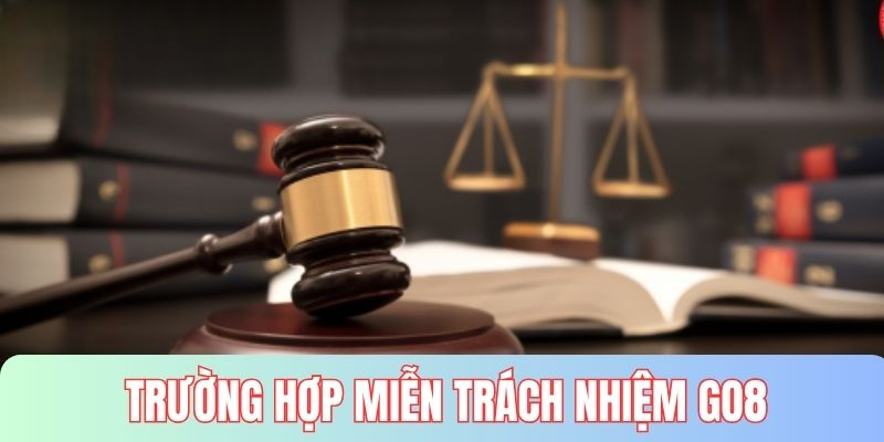 Miễn Trừ Trách Nhiệm GO8 – Quy Định Và Phạm Vi Áp Dụng